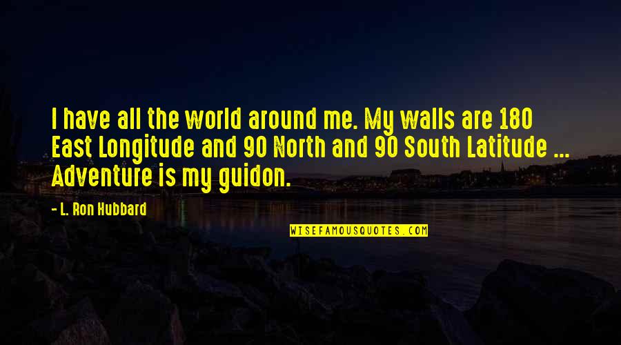 Latitude Longitude Quotes By L. Ron Hubbard: I have all the world around me. My