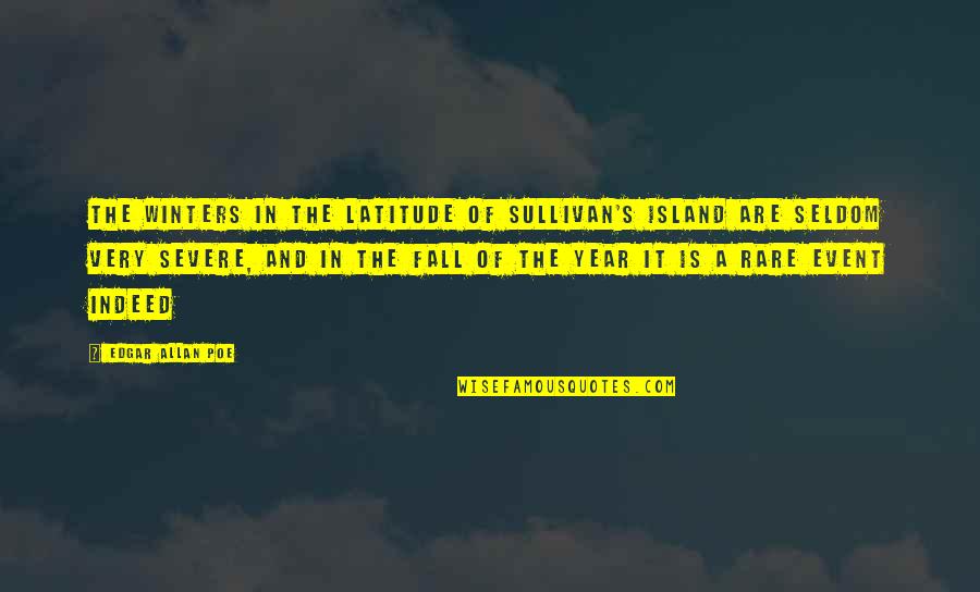 Latitude Quotes By Edgar Allan Poe: The winters in the latitude of Sullivan's Island
