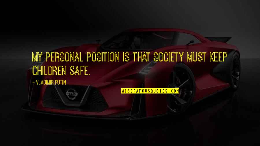 Latitudinarianism Quotes By Vladimir Putin: My personal position is that society must keep Latitudinarianism Quotes By Vladimir Putin: My personal position is that society must keep