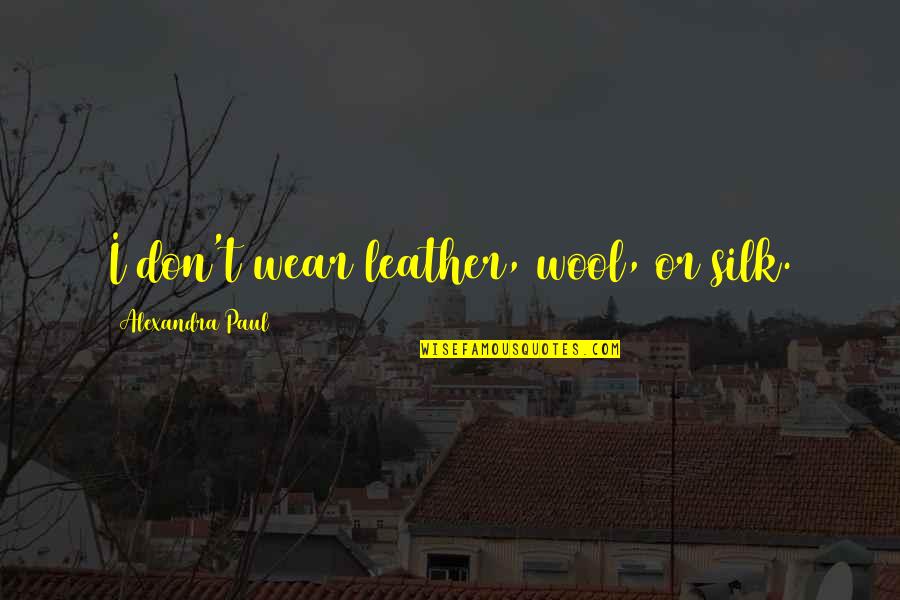 Latka Jewish Pancake Quotes By Alexandra Paul: I don't wear leather, wool, or silk. Latka Jewish Pancake Quotes By Alexandra Paul: I don't wear leather, wool, or silk.