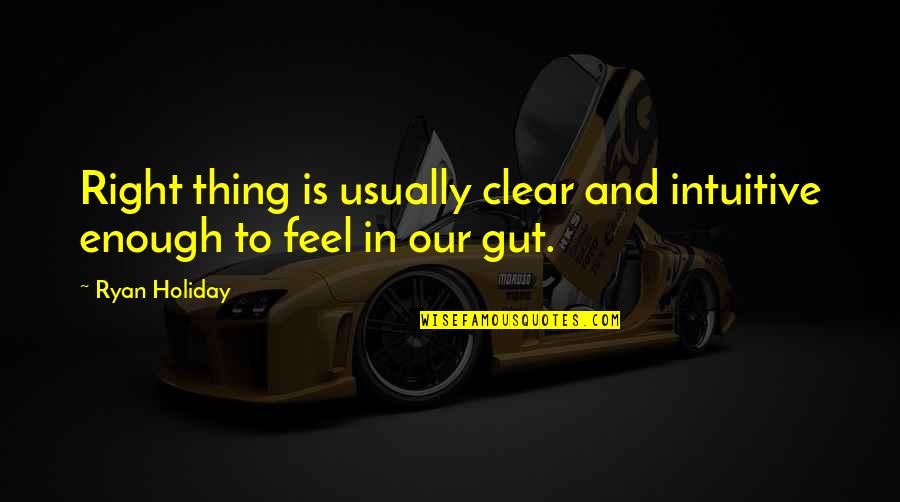 Latke Quotes By Ryan Holiday: Right thing is usually clear and intuitive enough