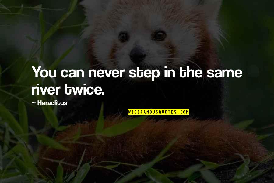 Latkes Quotes By Heraclitus: You can never step in the same river Latkes Quotes By Heraclitus: You can never step in the same river