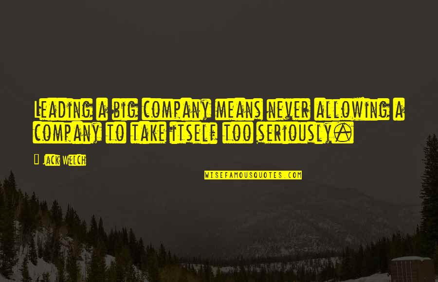 Latlantique Par Quotes By Jack Welch: Leading a big company means never allowing a