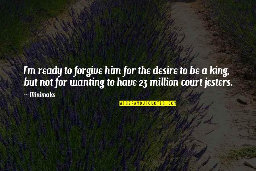 Latlantique Par Quotes By Minimaks: I'm ready to forgive him for the desire Latlantique Par Quotes By Minimaks: I'm ready to forgive him for the desire