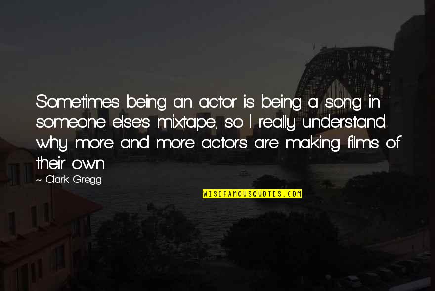 Latlantique Poster Quotes By Clark Gregg: Sometimes being an actor is being a song Latlantique Poster Quotes By Clark Gregg: Sometimes being an actor is being a song
