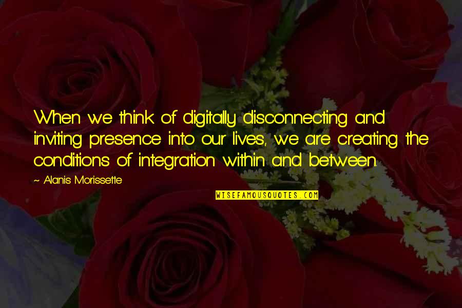 Latmos Hill Quotes By Alanis Morissette: When we think of digitally disconnecting and inviting Latmos Hill Quotes By Alanis Morissette: When we think of digitally disconnecting and inviting