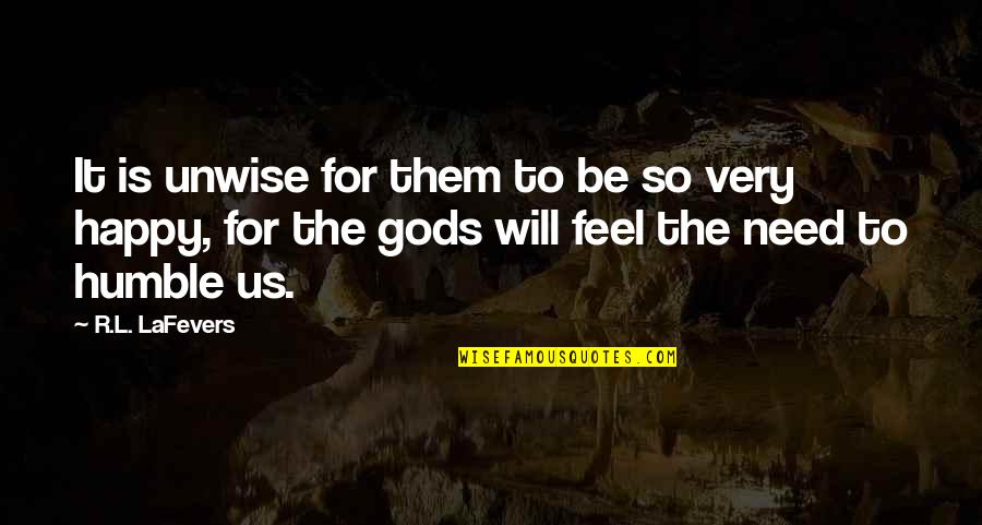 Latmos Hill Quotes By R.L. LaFevers: It is unwise for them to be so Latmos Hill Quotes By R.L. LaFevers: It is unwise for them to be so