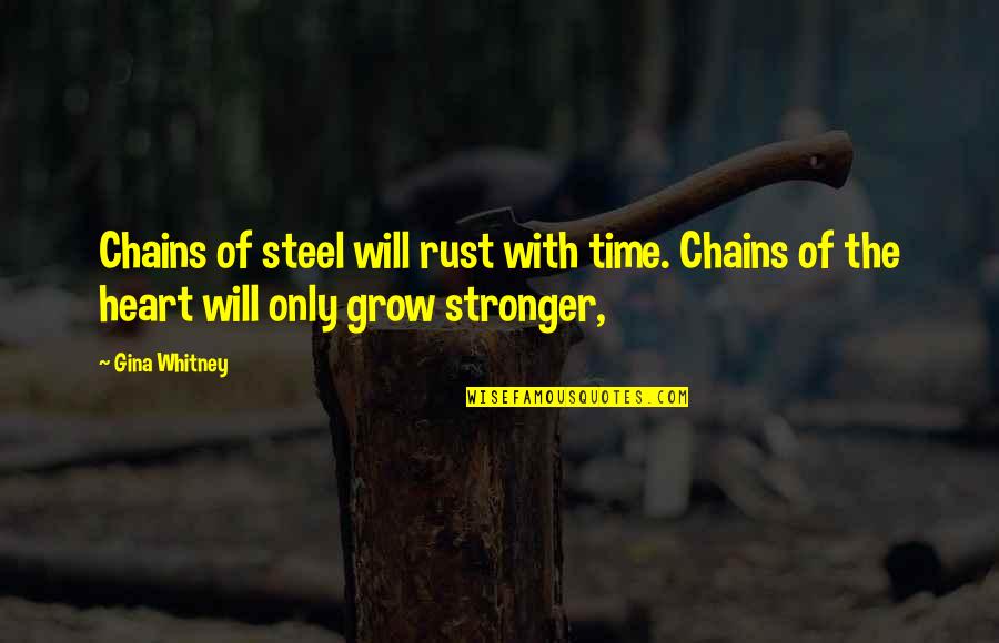 Latner California Quotes By Gina Whitney: Chains of steel will rust with time. Chains