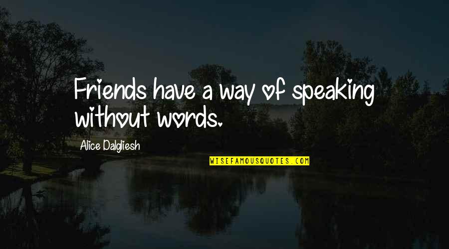 Latoiya Revell Quotes By Alice Dalgliesh: Friends have a way of speaking without words. Latoiya Revell Quotes By Alice Dalgliesh: Friends have a way of speaking without words.