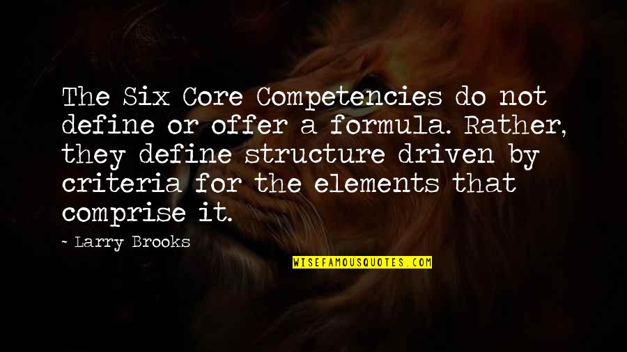 Latoiya Revell Quotes By Larry Brooks: The Six Core Competencies do not define or