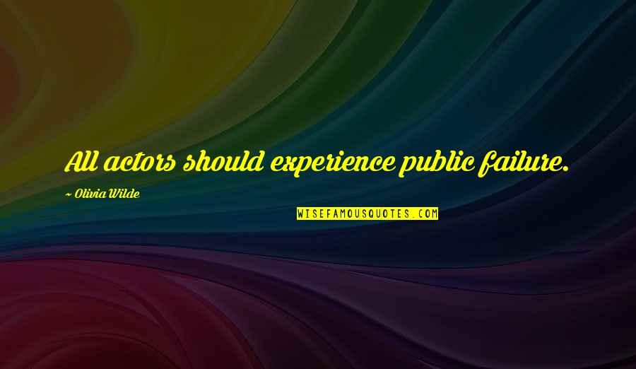 Latona Quotes By Olivia Wilde: All actors should experience public failure. Latona Quotes By Olivia Wilde: All actors should experience public failure.