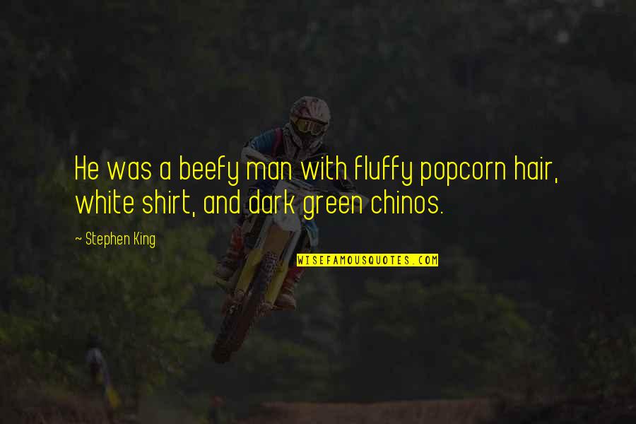 Latonia Quotes By Stephen King: He was a beefy man with fluffy popcorn
