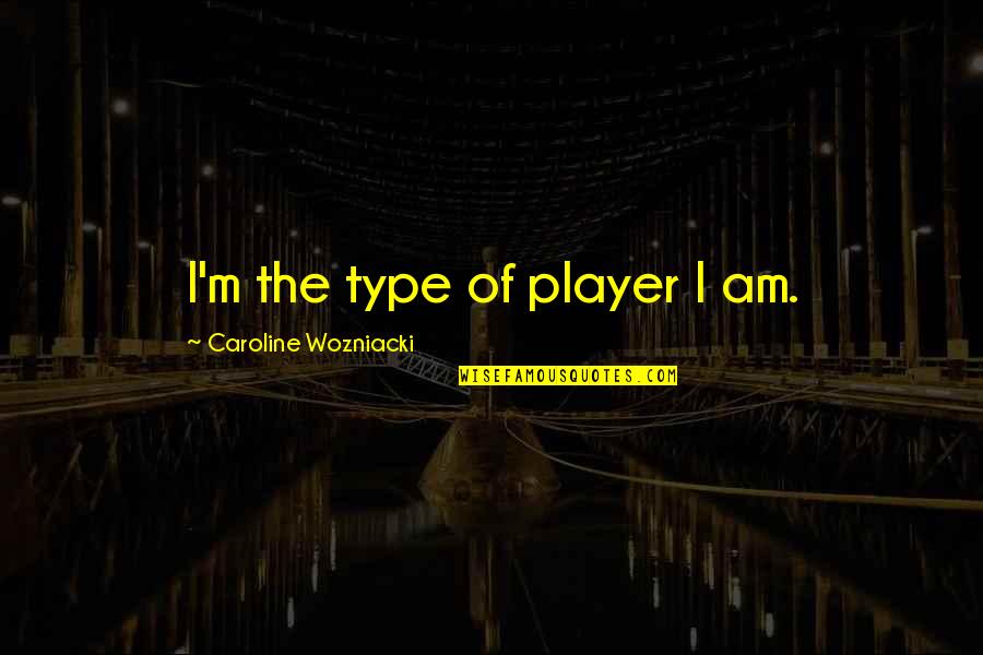 Latorsha Burnett Quotes By Caroline Wozniacki: I'm the type of player I am. Latorsha Burnett Quotes By Caroline Wozniacki: I'm the type of player I am.
