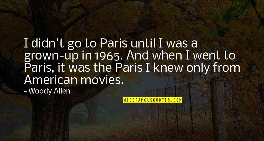Latorsha Burnett Quotes By Woody Allen: I didn't go to Paris until I was Latorsha Burnett Quotes By Woody Allen: I didn't go to Paris until I was