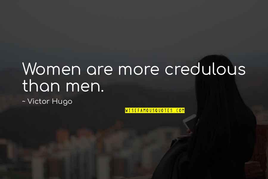Latorsha Murray Quotes By Victor Hugo: Women are more credulous than men. Latorsha Murray Quotes By Victor Hugo: Women are more credulous than men.