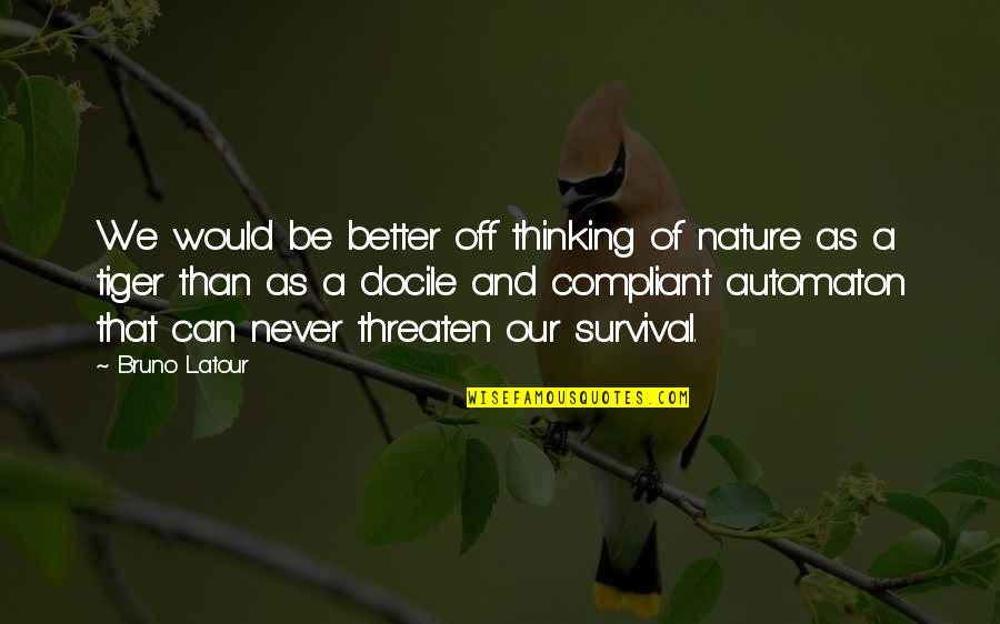 Latour's Quotes By Bruno Latour: We would be better off thinking of nature