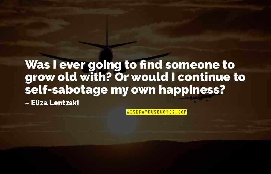 Latoya Forever Quotes By Eliza Lentzski: Was I ever going to find someone to Latoya Forever Quotes By Eliza Lentzski: Was I ever going to find someone to