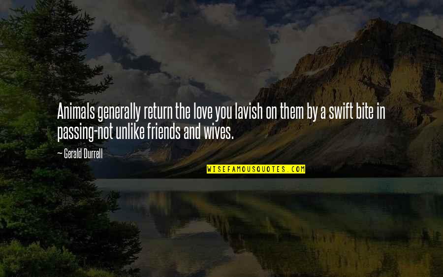 Latoyah Johnson Quotes By Gerald Durrell: Animals generally return the love you lavish on Latoyah Johnson Quotes By Gerald Durrell: Animals generally return the love you lavish on