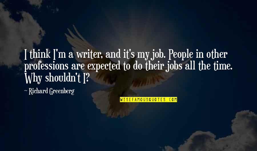 Latreille Name Quotes By Richard Greenberg: I think I'm a writer, and it's my