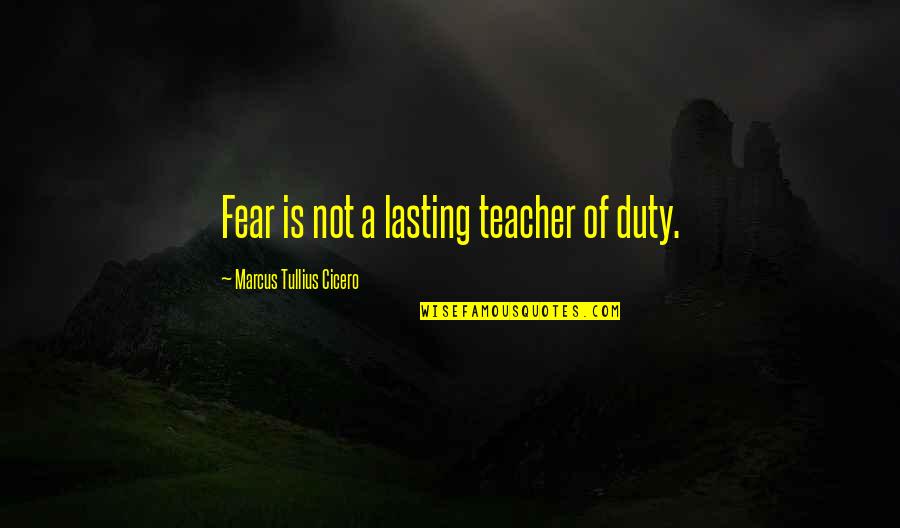 Latrell Scott Quotes By Marcus Tullius Cicero: Fear is not a lasting teacher of duty. Latrell Scott Quotes By Marcus Tullius Cicero: Fear is not a lasting teacher of duty.