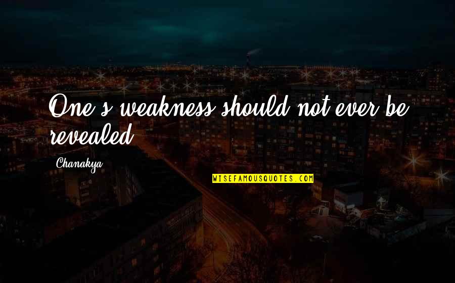 Latrell Sprewell Feed Family Quotes By Chanakya: One's weakness should not ever be revealed. Latrell Sprewell Feed Family Quotes By Chanakya: One's weakness should not ever be revealed.