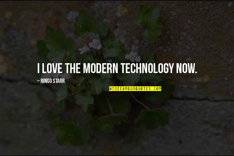 Latresse Yarbough Quotes By Ringo Starr: I love the modern technology now. Latresse Yarbough Quotes By Ringo Starr: I love the modern technology now.
