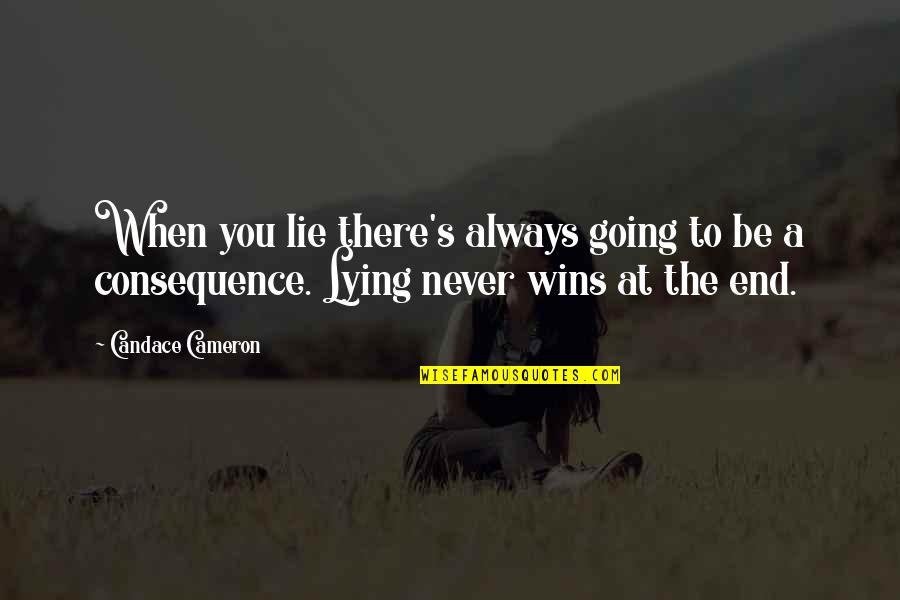Latricia Ann Quotes By Candace Cameron: When you lie there's always going to be Latricia Ann Quotes By Candace Cameron: When you lie there's always going to be