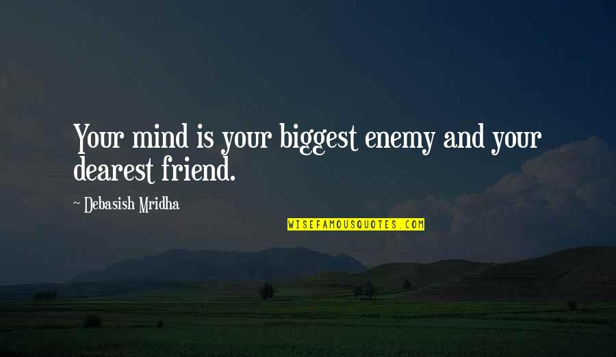 Latricia Taylor Quotes By Debasish Mridha: Your mind is your biggest enemy and your Latricia Taylor Quotes By Debasish Mridha: Your mind is your biggest enemy and your