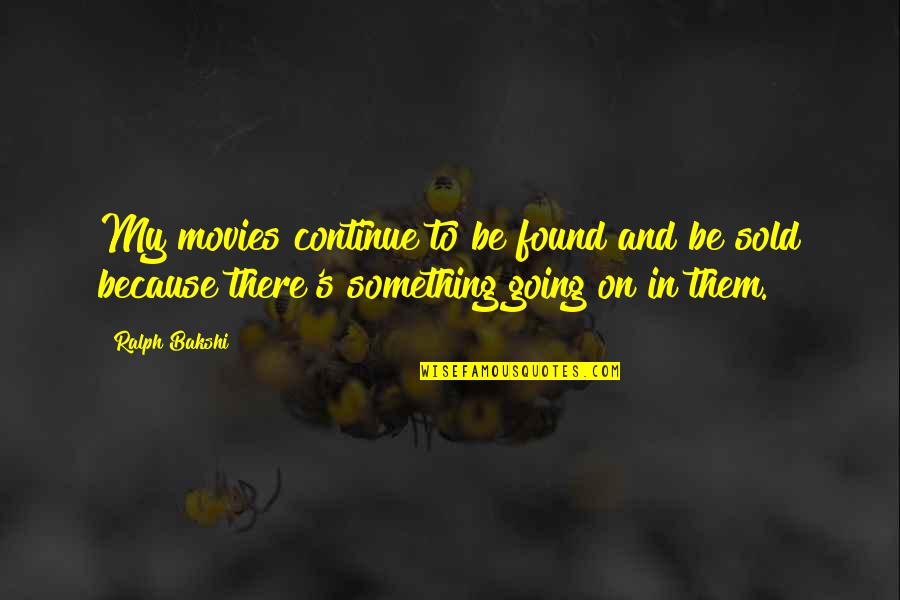 Latricia Taylor Quotes By Ralph Bakshi: My movies continue to be found and be Latricia Taylor Quotes By Ralph Bakshi: My movies continue to be found and be