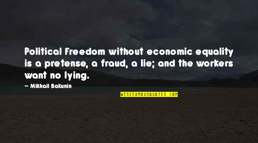 Latrilla Cassey Quotes By Mikhail Bakunin: Political Freedom without economic equality is a pretense,
