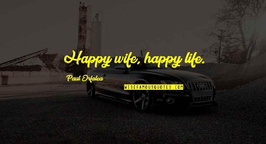 Latrine Types Quotes By Paul Orfalea: Happy wife, happy life.