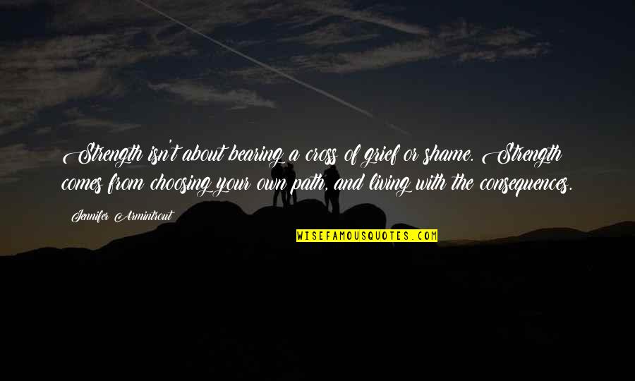 Latrisha Kent Quotes By Jennifer Armintrout: Strength isn't about bearing a cross of grief Latrisha Kent Quotes By Jennifer Armintrout: Strength isn't about bearing a cross of grief