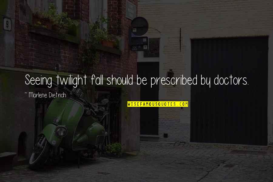 Latrisha Kent Quotes By Marlene Dietrich: Seeing twilight fall should be prescribed by doctors. Latrisha Kent Quotes By Marlene Dietrich: Seeing twilight fall should be prescribed by doctors.