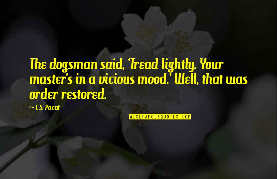 Latrolet Weight Quotes By C.S. Pacat: The dogsman said, 'Tread lightly. Your master's in Latrolet Weight Quotes By C.S. Pacat: The dogsman said, 'Tread lightly. Your master's in