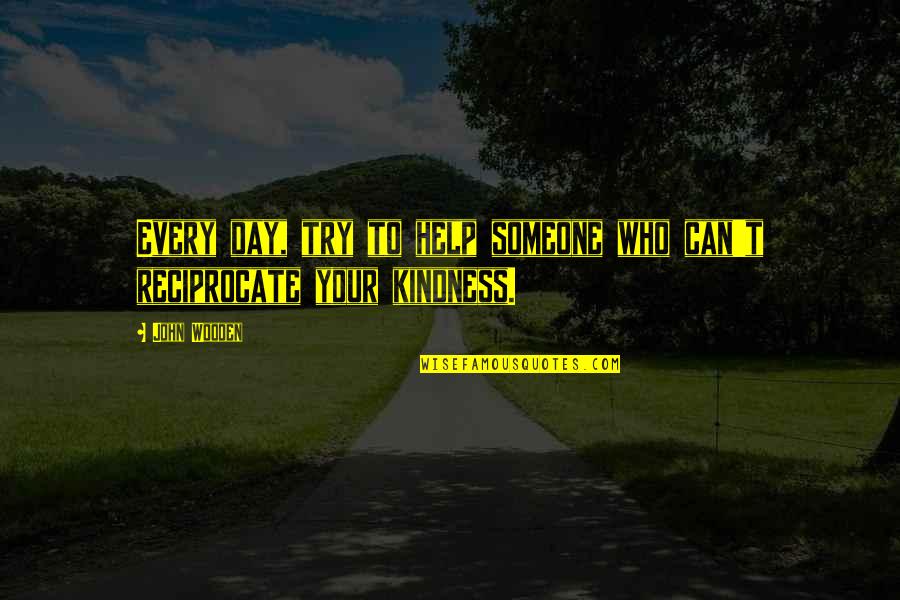 Latrolet Weight Quotes By John Wooden: Every day, try to help someone who can't