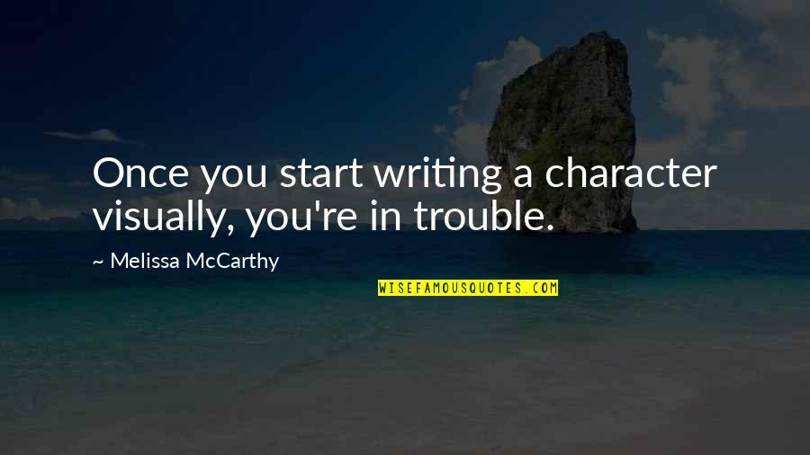 Lats Exercises Quotes By Melissa McCarthy: Once you start writing a character visually, you're