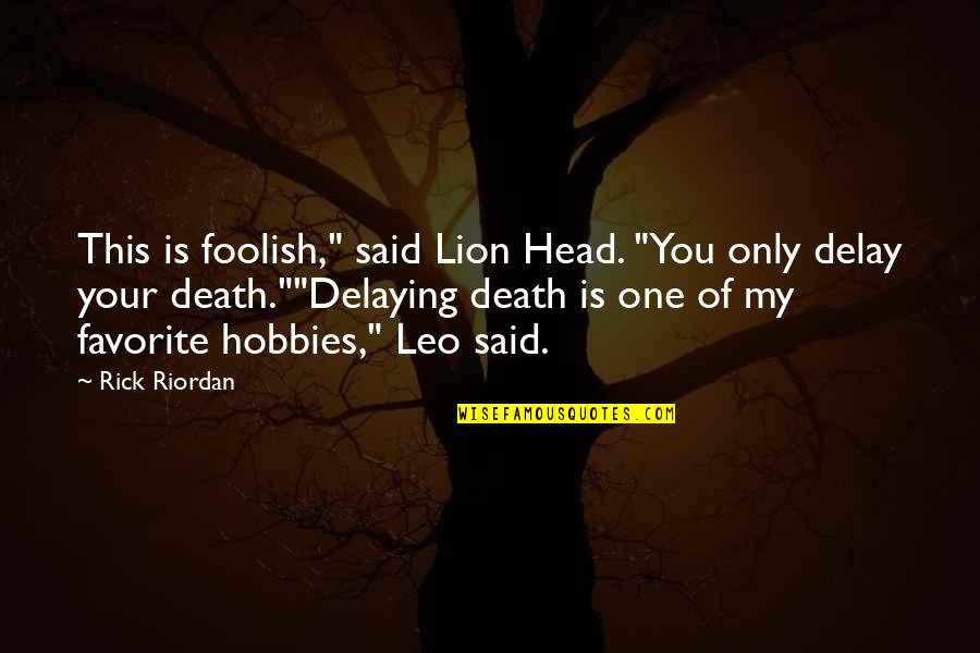 Lats Workout Quotes By Rick Riordan: This is foolish," said Lion Head. "You only