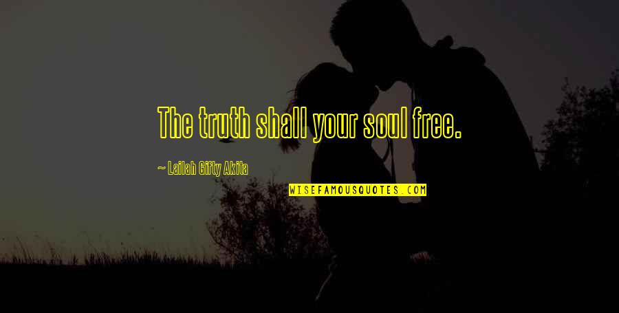 Latschen Quotes By Lailah Gifty Akita: The truth shall your soul free.