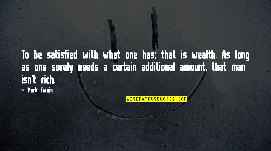 Latshaw Quotes By Mark Twain: To be satisfied with what one has; that Latshaw Quotes By Mark Twain: To be satisfied with what one has; that
