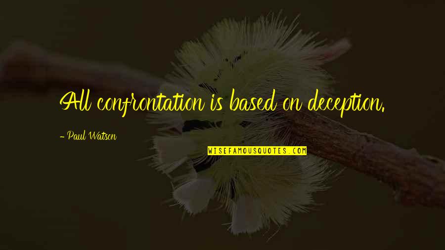 Latsios Paving Quotes By Paul Watson: All confrontation is based on deception. Latsios Paving Quotes By Paul Watson: All confrontation is based on deception.