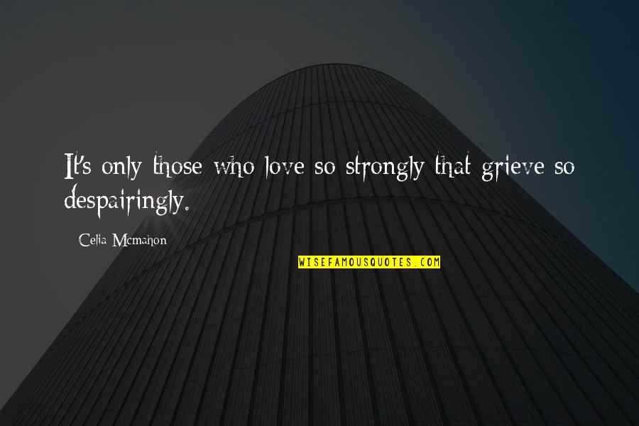 Lattanzio Gambara Quotes By Celia Mcmahon: It's only those who love so strongly that