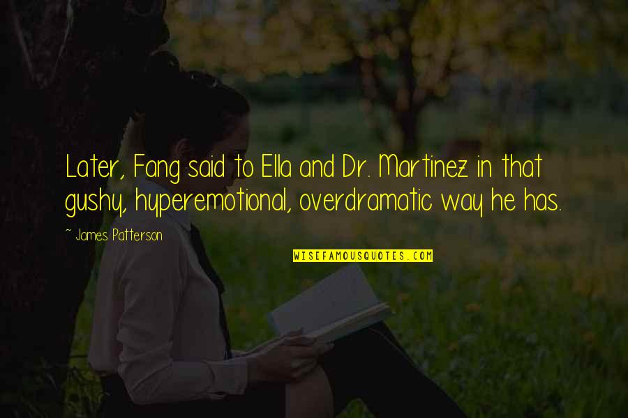Lattanzio Gambara Quotes By James Patterson: Later, Fang said to Ella and Dr. Martinez Lattanzio Gambara Quotes By James Patterson: Later, Fang said to Ella and Dr. Martinez