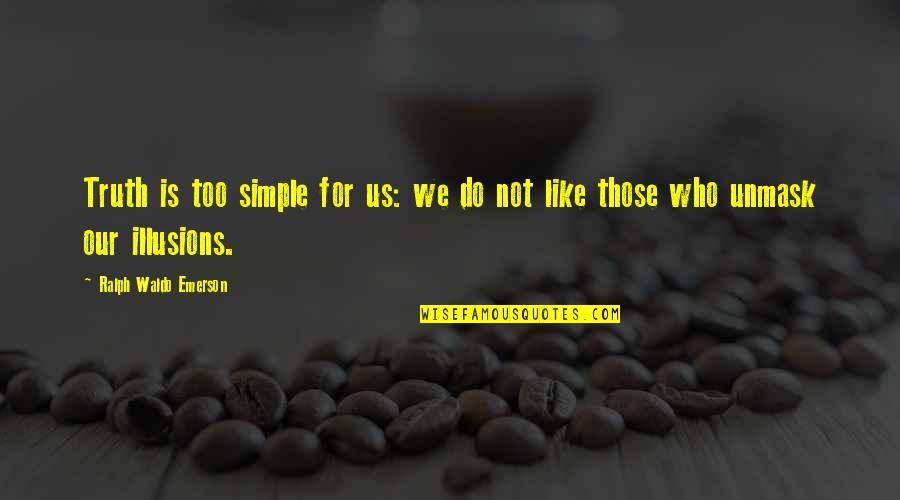 Latte Artist Quotes By Ralph Waldo Emerson: Truth is too simple for us: we do