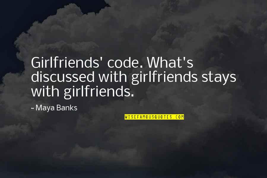 Latter Day Inspiration Quotes By Maya Banks: Girlfriends' code. What's discussed with girlfriends stays with