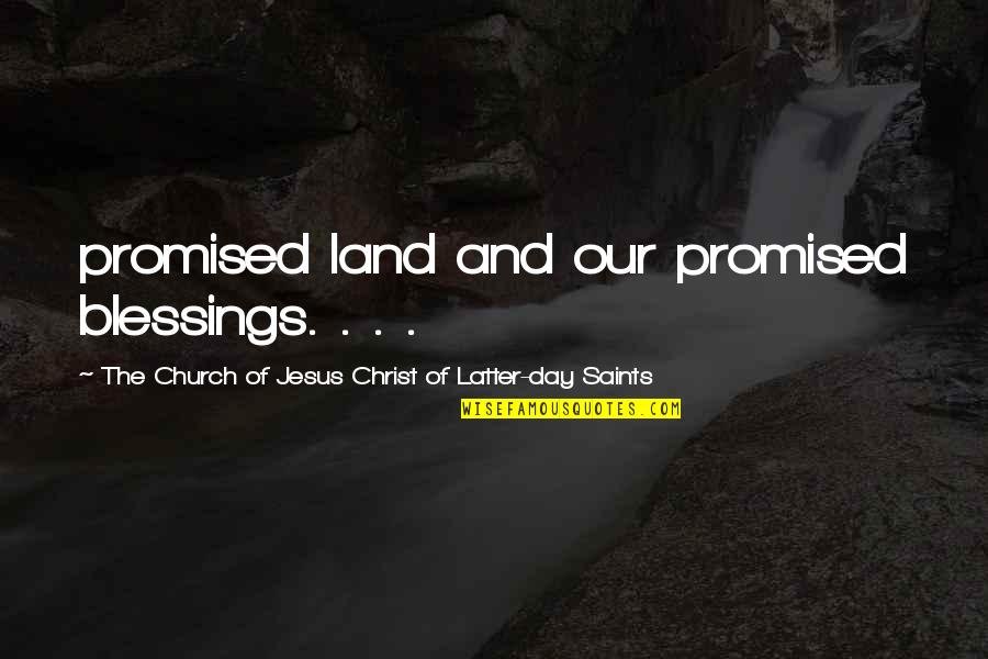 Latter Day Quotes By The Church Of Jesus Christ Of Latter-day Saints: promised land and our promised blessings. . .