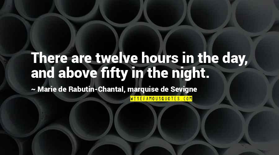 Latter Day Saint Quotes By Marie De Rabutin-Chantal, Marquise De Sevigne: There are twelve hours in the day, and