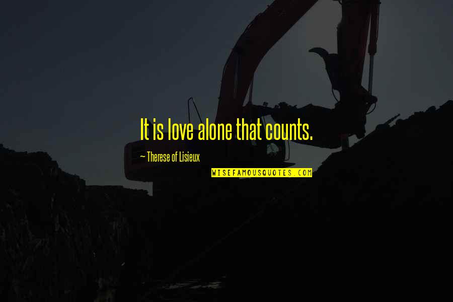 Latter Day Saint Quotes By Therese Of Lisieux: It is love alone that counts.
