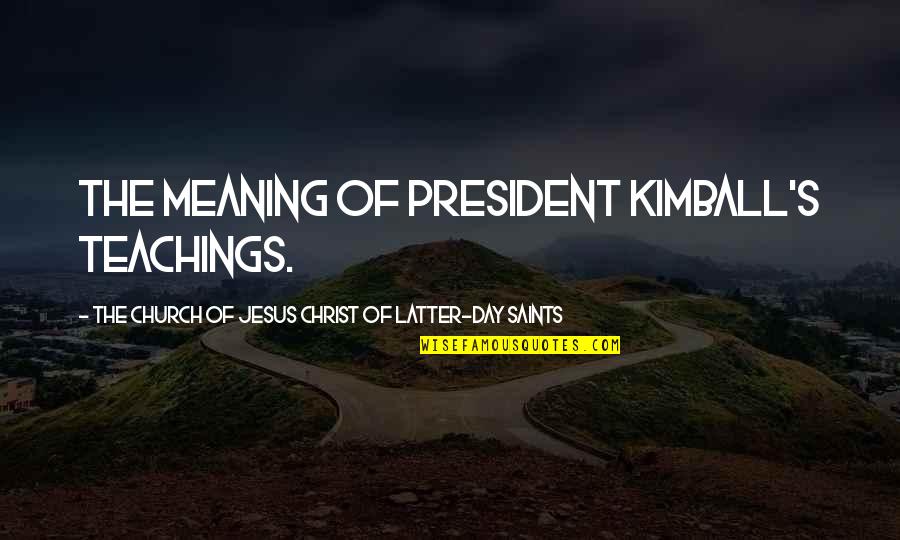 Latter Day Saints Quotes By The Church Of Jesus Christ Of Latter-day Saints: the meaning of President Kimball's teachings.