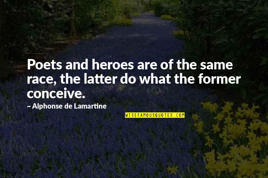 Latter Quotes By Alphonse De Lamartine: Poets and heroes are of the same race, Latter Quotes By Alphonse De Lamartine: Poets and heroes are of the same race,