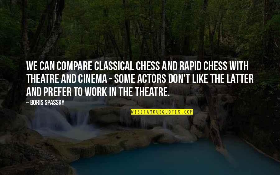 Latter Quotes By Boris Spassky: We can compare classical chess and rapid chess